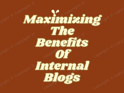 Maximizing the Benefits of Internal Blogs(1)